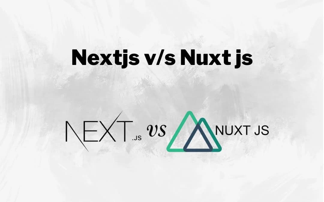Next.js VS Nuxt.js – Which One Is For You?